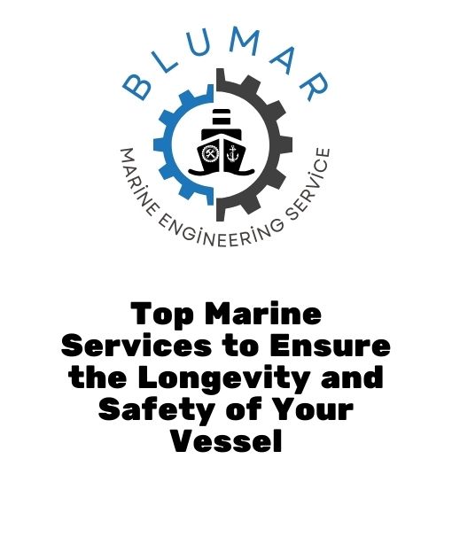 Top Marine Services to Ensure the Longevity and Safety of Your Vessel